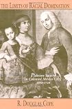 The Limits of Racial Domination: Plebeian Society in Colonial Mexico City, 1660-1720