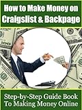 How to Make Money on Craigslist & Backpage: Step-by-Step Guide Book to Making Money Online