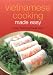 Vietnamese Cooking Made Easy: Simple, Flavorful and Quick Meals (Learn to Cook Series)