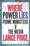 Where power lies : prime ministers v the media