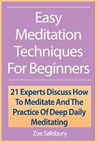 Click to Download Free Kindle Book -> Easy Meditation Techniques For Beginners: 21 Experts Discuss How To Meditate And The Practice Of Deep Daily Meditating