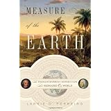 The Measure of the Earth: The Enlightenment Expedition That Reshaped Our Worldpar Larrie D. Ferreiro