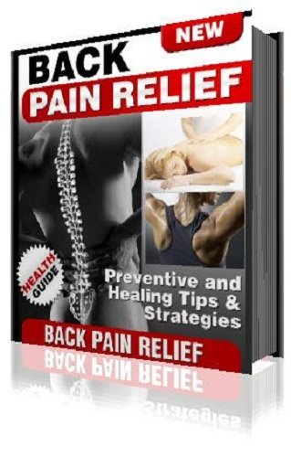 Back Pain Relief: Preventative and Healing Tips and Strategies