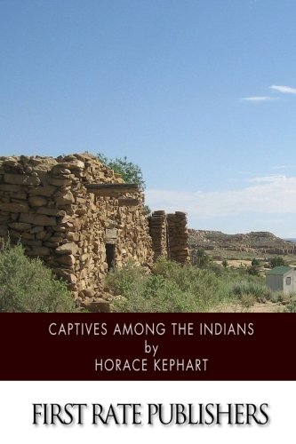captives among the indians firsthand narratives of indian wars customs tortures and habits of life in colonial
