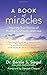 A Book of Miracles: Inspiring True Stories of Healing, Gratitude, and Love