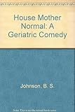 House mother normal : a geriatric comedy