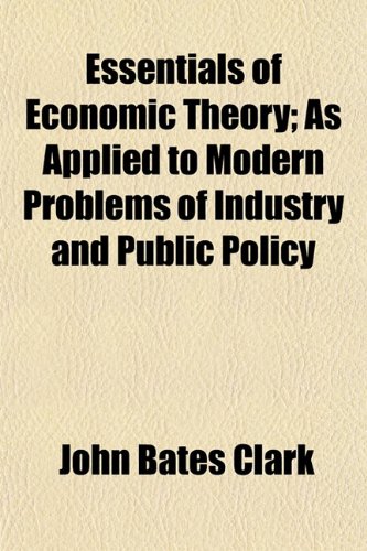 Textbook - Essentials of Economic Theory; As Applied to Modern Problems of Industry and Public Policy
