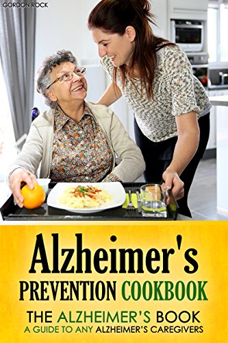 Alzheimer's Prevention Cookbook: The Alzheimer's Book - a guide to any Alzheimer's Caregivers, by Gordon Rock Alzheimer's Prevention Cookbook: The Alzheimer's Book - a guide to any Alzheimer's Caregivers, by Gordon Rock