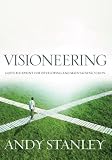 Visioneering: Gods Blueprint for Developing and Maintaining Personal Vision