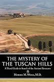 The Mystery of the Tuscan Hills: A Travel Guide in Search of the Ancient Etruscans