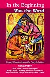 In the beginning was the word : group Bible studies on the Gospel of John
