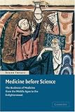 Medicine Before Science: The Business Of Medicine From The Middle Ages To The Enlightenment