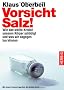 Vorsicht, Salz!: Wie das wei�e Kristall unseren K�rper sch�digt und was wir dagegen tun k�nnen