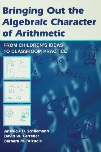 Bringing Out the Algebraic Character of Arithmetic: From Children's Ideas To Classroom Practice (Studies in Mathematical Thinking and Learning Series)