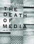 The Death of Media: And the Fight to Save Democracy (Melville Manifestos)