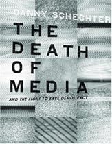 The Death of Media: And the Fight to Save Democracy (Melville Manifestos)
