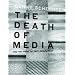 The Death of Media: And the Fight to Save Democracy (Melville Manifestos)