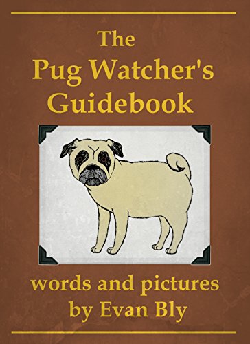 The Pug Watcher's Guidebook, by Evan Bly