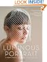 The Luminous Portrait: Capture the Beauty of Natural Light for Glowing, Flattering Photographs