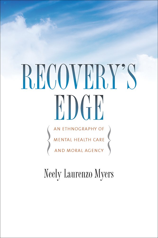 Recovery's Edge: An Ethnography of Mental Health Care and Moral ...