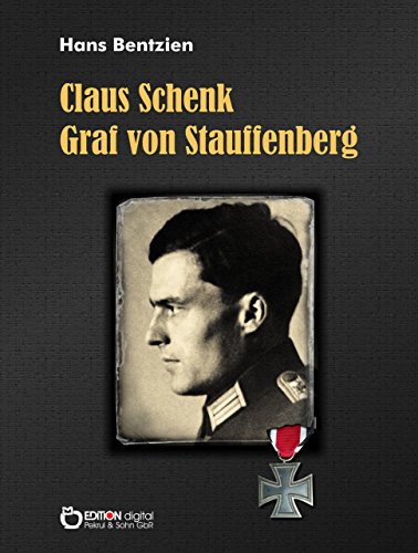 Claus Schenk Graf von Stauffenberg: Der Täter und seine Zeit (German Edition)