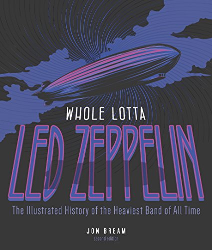 Whole Lotta Led Zeppelin, 2nd Edition: The Illustrated History of the Heaviest Band of All Time