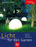 Licht f&uuml;r den Garten: Planung, Technik, Gestaltung - Wolfgang Seifert
