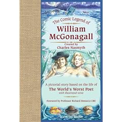 The Comic Legend of William McGonagall: A Pictorial Story Based on the Life of the World's Worst Poet with Illustrated Verse