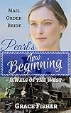 Romance: MAIL ORDER BRIDE: Pearl's New Beginning (Western Frontier Inspirational Romance) (Historical Pioneer Clean Romance)