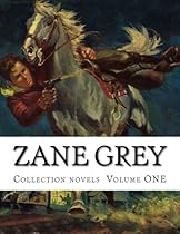 Zane Grey, Collection novels Volume ONE Zane Grey, Collection novels Volume ONE