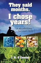 They Said Months. I Chose Years! A Mesothelioma Survivor's Story