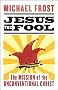 Jesus the Fool: The Mission of the Unconventional Christ