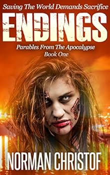 Endings: Dystopian Post Apocalyptic Zombie Thriller (Parables From The Apocalypse Book 1) (English Edition)