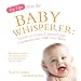 Top Tips of the Baby Whisperer: Secrets to Calm, Connect and Communicate with your Baby