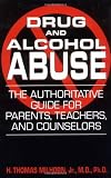 Drug And Alcohol Abuse: The Authoritative Guide For Parents, Teachers, And Counselors
