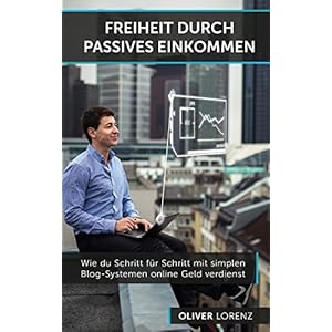 Freiheit Durch Passives Einkommen: Wie Du als Anfänger Schritt für Schritt mit simplen B