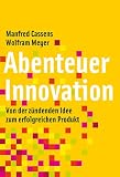 Abenteuer Innovation: Von der zündenden Idee zum erfolgreichen Produkt
