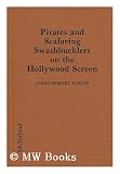 "Pirates and Seafaring Swashbucklers on the Hollywood Screen - Plots, Critiques, Casts and Credits for 137 Theatrical and Made-for-television Releases" av James Robert Parish
