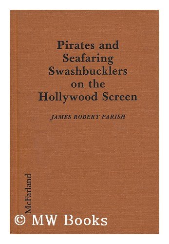 "Pirates and Seafaring Swashbucklers on the Hollywood Screen - Plots, Critiques, Casts and Credits for 137 Theatrical and Made-for-television Releases" av James Robert Parish