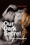 Our Dark Secret: A Modern Cuckold Memoir Image of Our Dark Secret: A Modern Cuckold Memoir