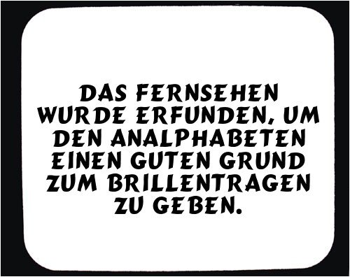 Mauspad mit Das Fernsehen wurde erfunden, um den Analphabeten einen guten Grund zum Brillentragen zu geben. Dekoration