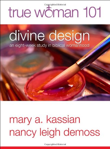 True Woman 101: Divine Design: An Eight-Week Study on Biblical Womanhood (True Woman)