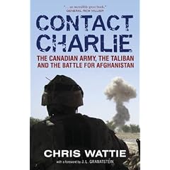 Contact Charlie: The Canadian Army, the Taliban and the Battle for Afghanistan