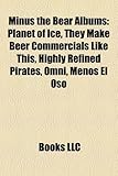 Minus the Bear Albums: Planet of Ice, They Make Beer Commercials Like This, Highly Refined Pirates, Omni, Menos El Oso-