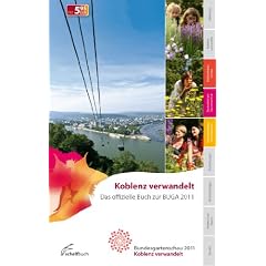 Koblenz verwandelt: Das offizielle Buch zur BUGA 2011