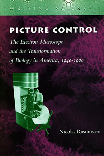 picture control the electron microscope and the transformation of biology in america 1940 1960 writing science
