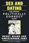 Sex and Dating: The Official Politically Correct Guide