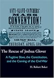 The Rescue of Joshua Glover: A Fugitive Slave, the Constitution, and the Coming of the Civil War (Law Society & Politics in the Midwest)