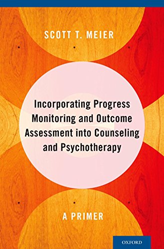 Incorporating Progress Monitoring and Outcome Assessment into Counseling and Psychotherapy: A Primer