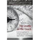 The Leader on the Couch: A Clinical Approach to Changing People & Organisations